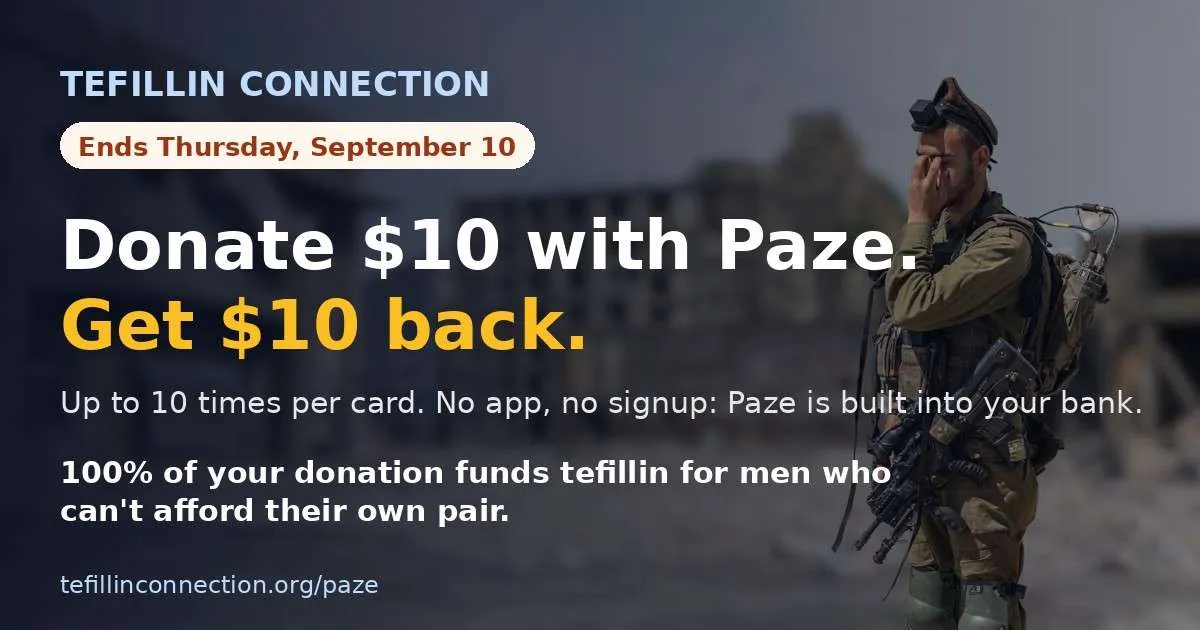Donate $10 with Paze, get $10 back. 100% funds tefillin.
